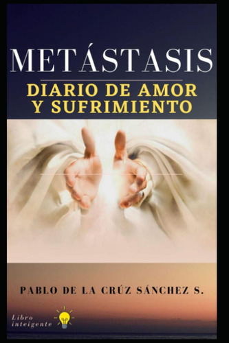 Libro: Metástasis: Diario De Amor Y Sufrimiento (spanish Edi