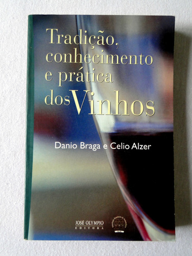 Tradição, Conhecimento E Prática Dos Vinhos - Danilo Braga E Celio Alzer (Usado)