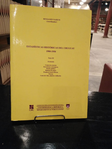 Estadisticas Historicas Del Uruguay   1900   1950   Tomo...