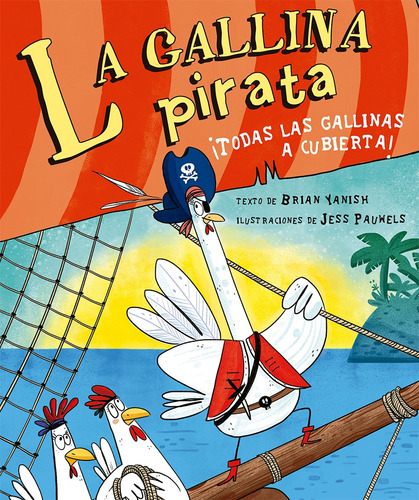 La gallina pirata: ¡Todas las gallinas a cubierta!, de Yanish, Brian. Editorial PICARONA-OBELISCO, tapa dura en español, 2021