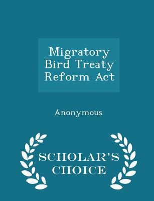 Libro Migratory Bird Treaty Reform Act - Scholar's Choice...