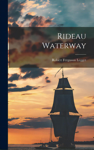 Rideau Waterway, De Legget, Robert Ferguson. Editorial Hassell Street Pr, Tapa Dura En Inglés