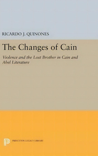 The Changes Of Cain, De Ricardo J. Quinones. Editorial Princeton University Press, Tapa Dura En Inglés