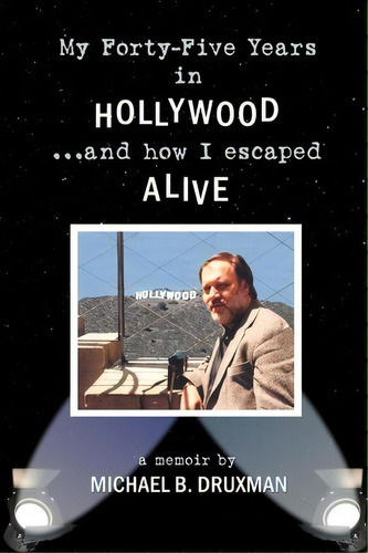 My Forty-five Years In Hollywood And How I Escaped Alive, De Michael B Druxman. Editorial Bearmanor Media, Tapa Blanda En Inglés