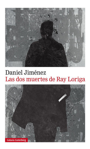 Las Dos Muertes De Ray Loriga, De Jiménez, Daniel. Editorial Galaxia Gutenberg, S.l., Tapa Dura En Español