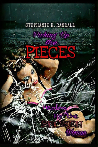 Picking Up The Pieces: Healing For The Broken Woman, De Norton, Martin. Editorial Createspace, Tapa Blanda En Inglés