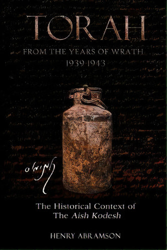 Torah From The Years Of Wrath 1939-1943 : The Historical Context Of The Aish Kodesh, De Professor Henry Abramson. Editorial Createspace Independent Publishing Platform, Tapa Blanda En Inglés