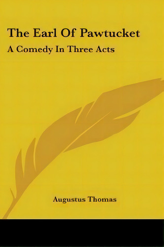 The Earl Of Pawtucket : A Comedy In Three Acts, De Augustus Thomas. Editorial Kessinger Publishing, Tapa Blanda En Inglés
