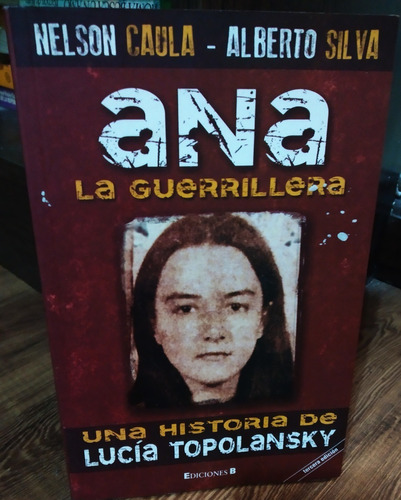 Ana La Guerrillera.  . ( Una Historia De Lucia Topolansky)