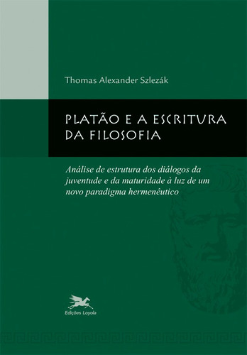 Platão e a escritura da filosofia: Análise de estrutura dos diálogos da juventude e da maturidade à luz de um novo paradigma, de Szlezák, Thomas Alexander. Série Coleção Estudos Platônicos Editora Associação Nóbrega de Educação e Assistência Social, capa mole em português, 2009