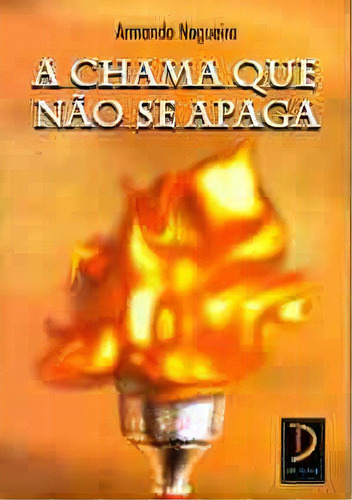 A Chama Que Não Se Apaga, De Armando Nogueira. Editora Qualitymark, Capa Dura Em Português