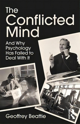The Conflicted Mind: And Why Psychology Has Failed To Deal With It, De Beattie, Geoffrey. Editorial Routledge, Tapa Blanda En Inglés
