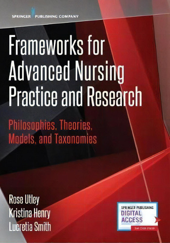 Frameworks For Advanced Nursing Practice And Research: Philosophies, Theories, Models, And Taxonomies, De Rose Utley., Vol. 1. Editorial Springer Publishing Co Inc, Tapa Blanda En Inglés