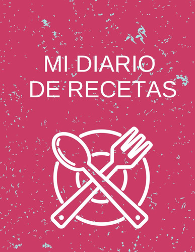 Mi Diario De Recetas: Recetario De Restauración En Arg 615n2