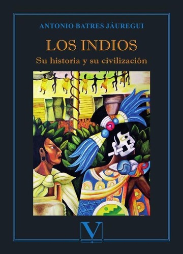 Los Indios. Su Historia Y Su Civilización, De Antonio Batres Jáuregui. Editorial Verbum, Tapa Blanda En Español, 2023
