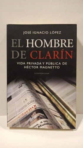 El Hombre De Clarín - José Ignacio López - Sudamericana