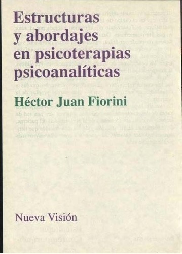 Estructuras Y Abordajes En Psicoterapias Psicoanalit, De Fiorini, Hector Juan. Editorial Nueva Visión En Español