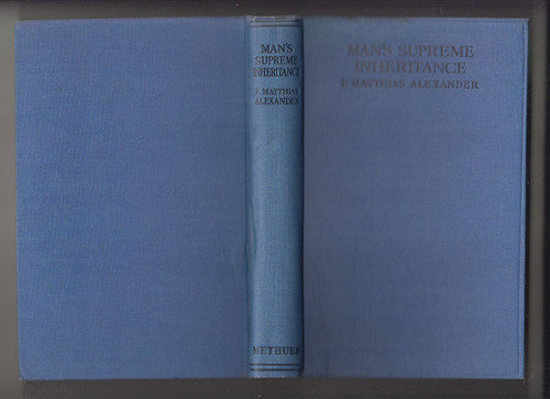 1918 F Matthias Alexander Man's Supreme Inheritance Escaso