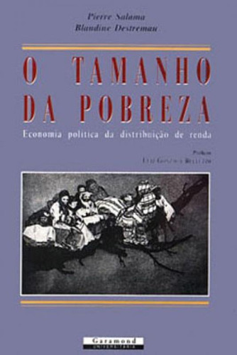 Tamanho Da Pobreza, O - Economia Politica Da Distribuiçao D, De Salama, Pierre. Editora Garamond, Capa Mole, Edição 1ª Edição - 2001