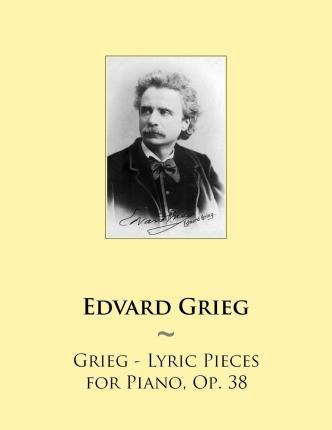 Libro Grieg - Lyric Pieces For Piano, Op. 38 - Edvard Grieg