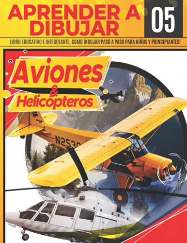 Aprender A Dibujar Aviones & Helicopteros 05: Libro Educativ