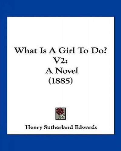 Libro What Is A Girl To Do? V2: A Novel (1885) - Edwards,...