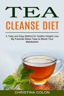 Tea Cleanse Diet : My Favorite Detox Teas To Boost Your M...
