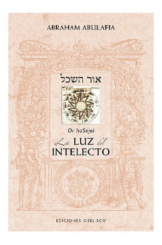 Or Hasejel. La Luz Del Intelecto, de Abraham Abulafia. Editorial Ediciones Obelisco, tapa pasta blanda, edición 1 en español, 2016