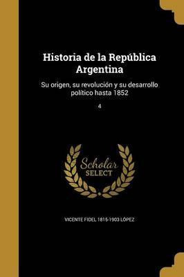Libro Historia De La Rep Blica Argentina : Su Origen, Su ...