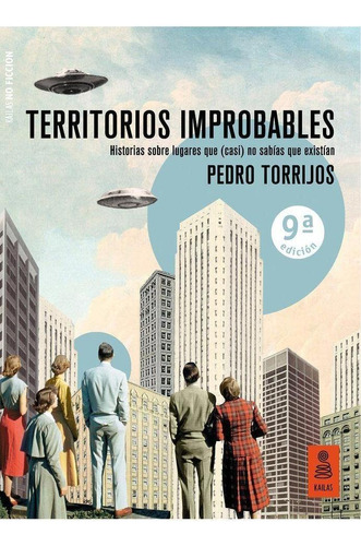 Libro: Territorios Improbables. Torrijos Leon, Pedro. Kailas