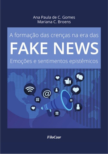 A formação das crenças na era das fake news: Emoções e sentimentos epistêmicos, de Gomes, Ana Paula de C.. Editora Cesar Mendes da Costa, capa mole em português, 2021