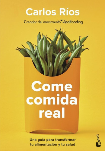 Libro: Come Comida Real. Rios, Carlos. Booket