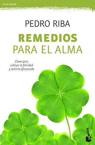 Remedios para el alma   claves para cultivar la felicidad y sentirte afortunado, de Pedro Riba Rueda., vol. N/A. Editorial Planeta S A, tapa blanda en español, 2015
