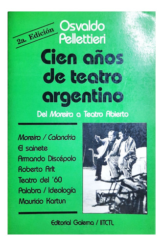 Cien Años De Teatro Argentino (1886 - 1990) - O. Pellettieri
