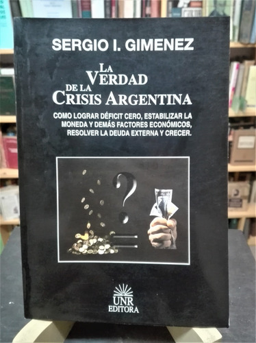 La Verdad De La Crisis Argentina  Sergio Giménez Unr Editora