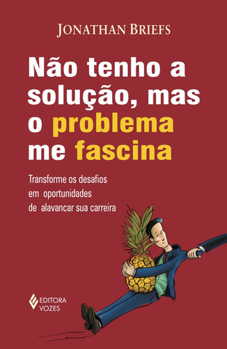 Não tenho solução, mas o problema me fascina: Transforme os desafios em oportunidades de alavancar sua carreira, de Briefs, Jonathan. Editorial Editora Vozes Ltda., capa mole em português, 2016