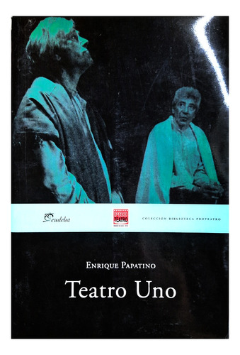 Teatro Uno - Enrique Papatino - Eudeba ( Teatro Argentino )