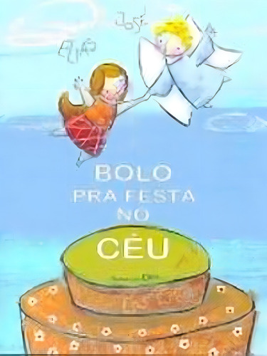 Bolo pra festa no céu, de José, Elias. Editorial Cortez Editora e Livraria LTDA, capa mole em português, 2017