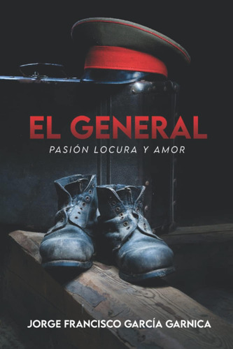 Libro: El General: Pasión Locura Y Amor (spanish Edition)