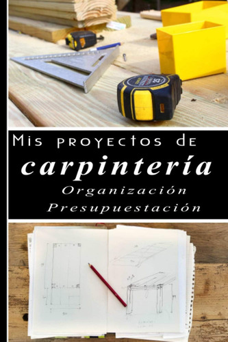 Libro: Mis Proyectos De Carpintería - Organización - Presupu