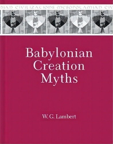 Babylonian Creation Myths, De W.g. Lambert. Editorial Eisenbrauns, Tapa Dura En Inglés