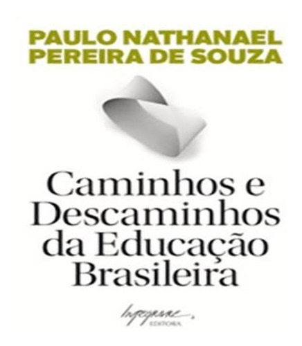 Caminhos E Descaminhos Da Educacao Brasileira: Caminhos E Descaminhos Da Educacao Brasileira, De Souza, Paulo Nathanael Pereira De. Editora Integrare, Capa Mole, Edição 1 Em Português