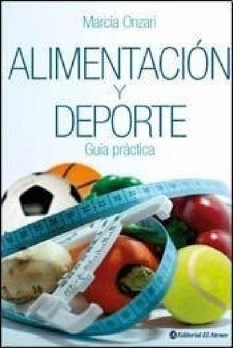 Libro - Alimentacion Y Deporte Guia Practica - Onzari Marci