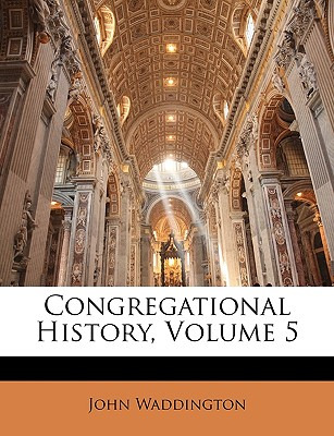 Libro Congregational History, Volume 5 - Waddington, John