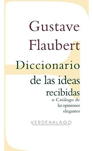 Diccionario De Las Ideas Recibidas O Catalogo De Las Opinio, De Gustave Flaubert. Editorial Verdehalago, Tapa Blanda En Español, 2018