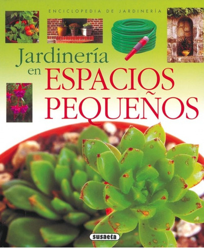 Jardinería En Espacios Pequeños (enciclopedia De Jardinería