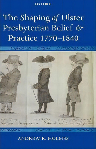 The Shaping Of Ulster Presbyterian Belief And Practice, 1770-1840, De Andrew R. Holmes. Editorial Oxford University Press, Tapa Dura En Inglés