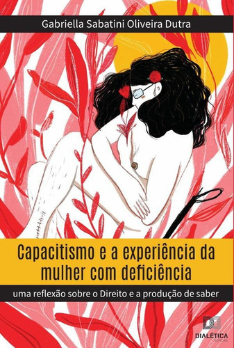 Capacitismo E A Experiência Da Mulher Com Deficiência, De Gabriella Sabatini Oliveira Dutra. Editorial Editora Dialetica, Tapa Blanda En Portugués