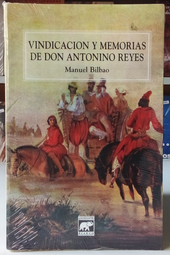 Vindicación Y Memorias De Don Antonino Reyes - Manuel Bilbao