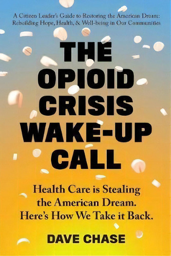 The Opioid Crisis Wake-up Call, De Dave Chase. Editorial Health Rosetta Media, Tapa Blanda En Inglés